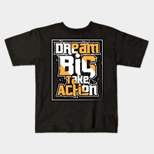 Dream Big Take Action Motivational Quotes Kids T-Shirt